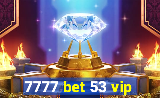 7777 bet 53 vip